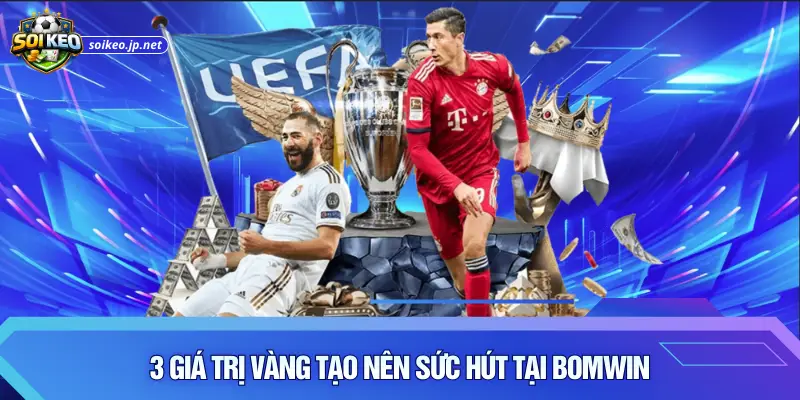 3 giá trị vàng tạo nên sức hút tại Bomwin