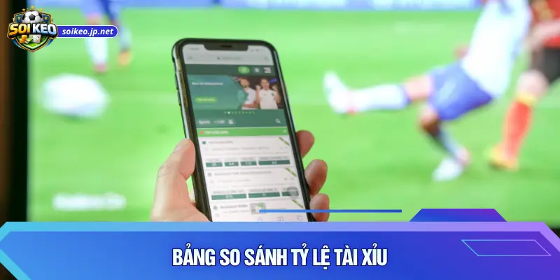 Bảng so sánh tỷ lệ tài xỉu