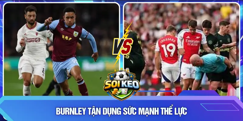 Burnley tận dụng sức mạnh thể lực
