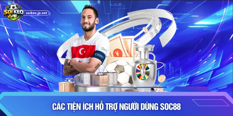 Các tiện ích hỗ trợ người dùng Soc88