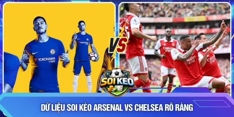 Dữ liệu Soi Kèo Arsenal vs Chelsea rõ ràng