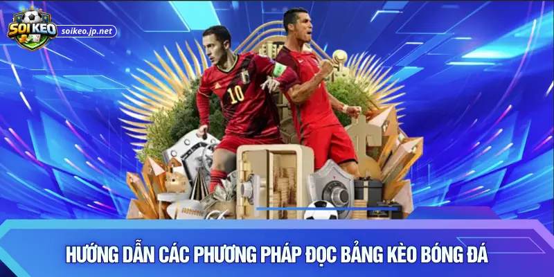 Hướng dẫn các phương pháp đọc bảng kèo bóng đá
