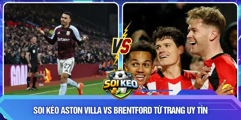 Soi kèo Aston Villa vs Brentford từ trang uy tín