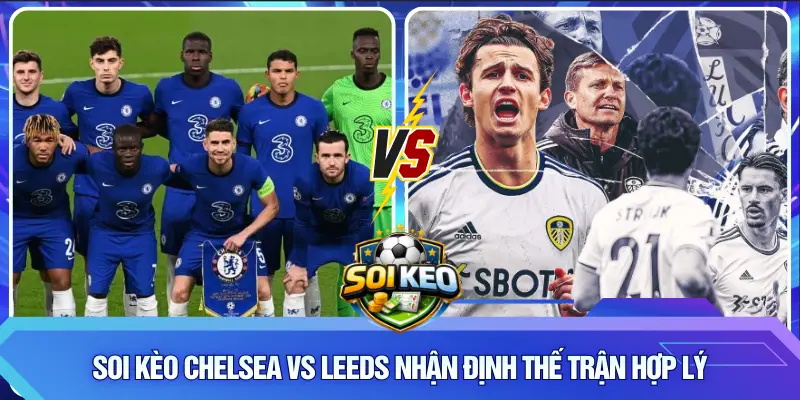 Soi kèo Chelsea vs Leeds