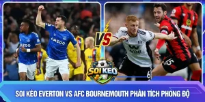 Soi kèo Everton vs AFC Bournemouth