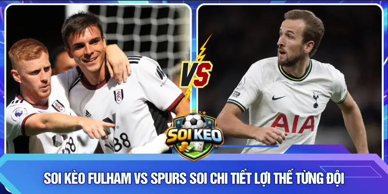 Soi kèo Fulham vs Spurs