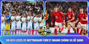 Soi kèo Leeds vs Nottingham Forest