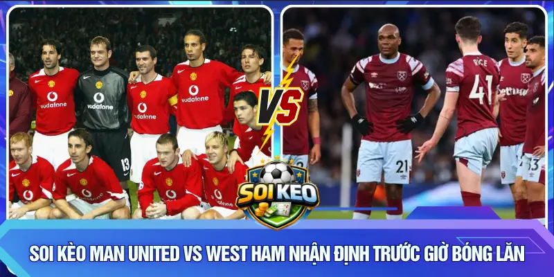 Soi kèo Man United vs West Ham