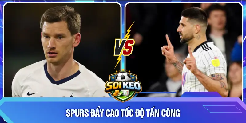 Spurs đẩy cao tốc độ tấn công