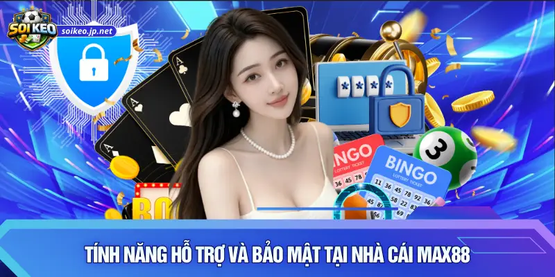 Tính năng hỗ trợ và bảo mật tại nhà cái Max88