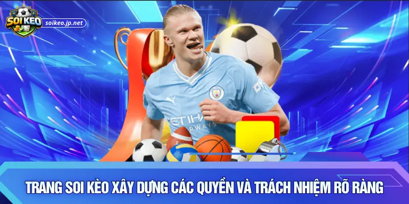 Trang Soi Kèo xây dựng các quyền và trách nhiệm rõ ràng